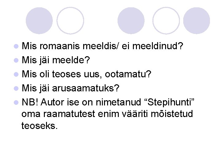 l Mis romaanis meeldis/ ei meeldinud? l Mis jäi meelde? l Mis oli teoses