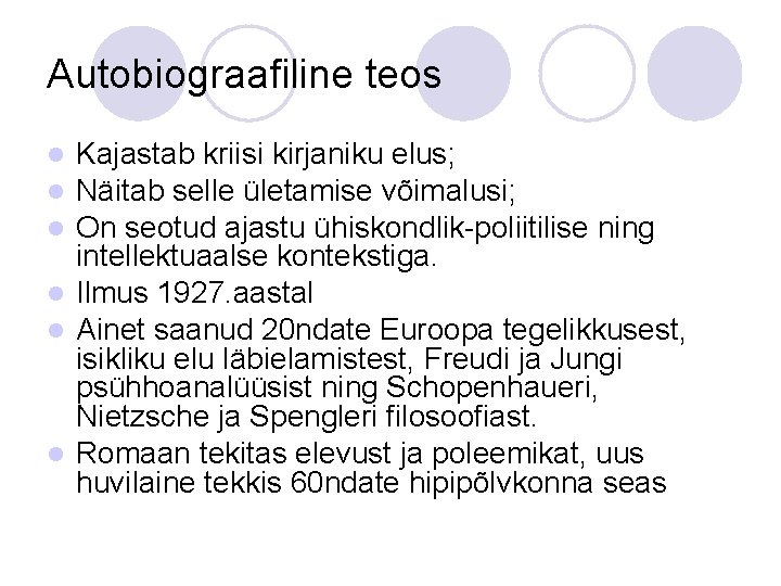Autobiograafiline teos Kajastab kriisi kirjaniku elus; Näitab selle ületamise võimalusi; On seotud ajastu ühiskondlik-poliitilise