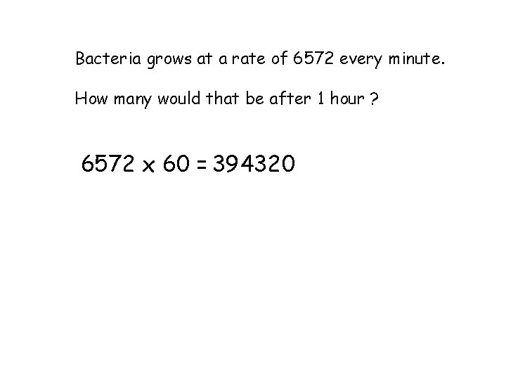 Bacteria grows at a rate of 6572 every minute. How many would that be