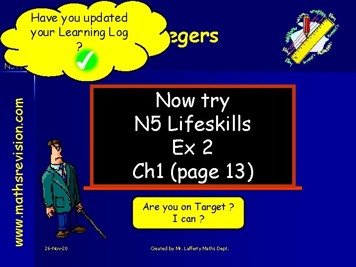 Have you updated your Learning Log ? Integers www. mathsrevision. com N 5 Num