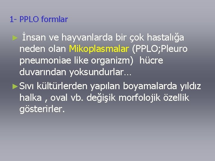 1 - PPLO formlar İnsan ve hayvanlarda bir çok hastalığa neden olan Mikoplasmalar (PPLO;