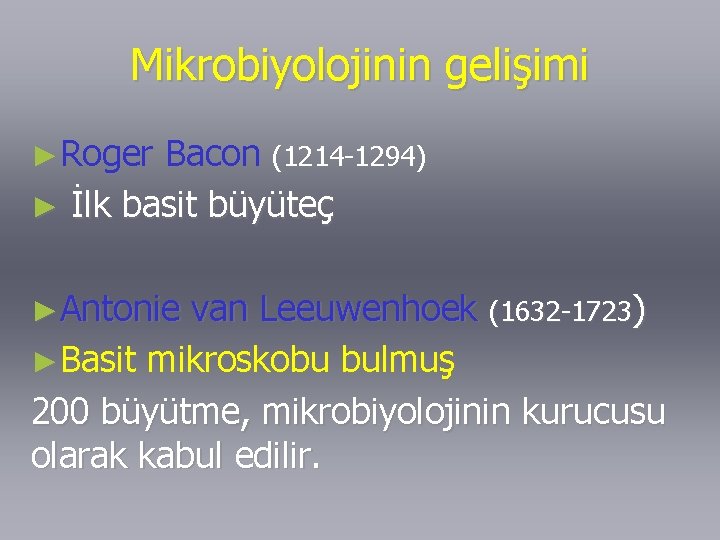 Mikrobiyolojinin gelişimi ►Roger Bacon (1214 -1294) ► İlk basit büyüteç ►Antonie van Leeuwenhoek (1632