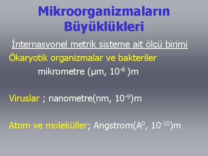 Mikroorganizmaların Büyüklükleri İnternasyonel metrik sisteme ait ölçü birimi Ökaryotik organizmalar ve bakteriler mikrometre (µm,