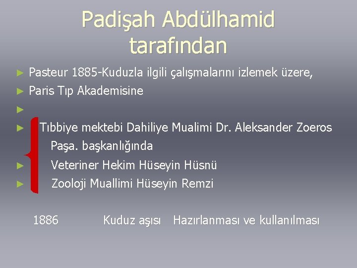 Padişah Abdülhamid tarafından ► Pasteur 1885 -Kuduzla ilgili çalışmalarını izlemek üzere, ► Paris Tıp