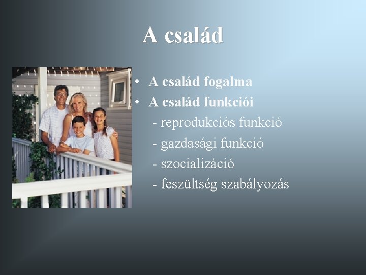 A család • A család fogalma • A család funkciói - reprodukciós funkció -