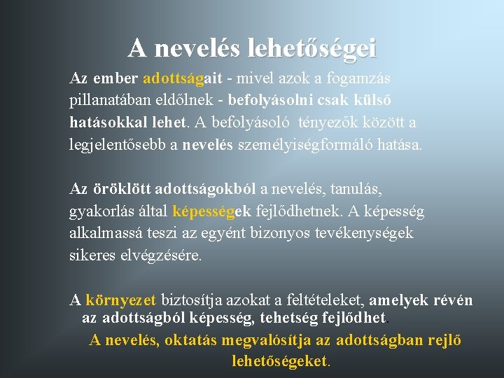 A nevelés lehetőségei Az ember adottságait - mivel azok a fogamzás pillanatában eldőlnek -