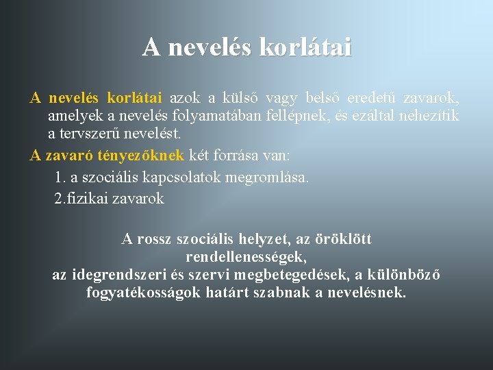 A nevelés korlátai azok a külső vagy belső eredetű zavarok, amelyek a nevelés folyamatában