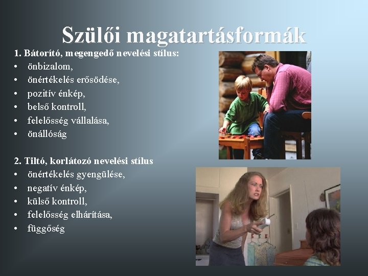 Szülői magatartásformák 1. Bátorító, megengedő nevelési stílus: • önbizalom, • önértékelés erősödése, • pozitív