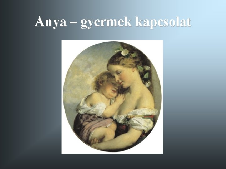 Anya – gyermek kapcsolat 