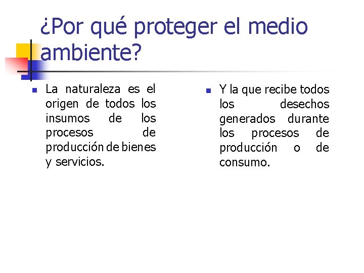 ¿Por qué proteger el medio ambiente? n La naturaleza es el origen de todos