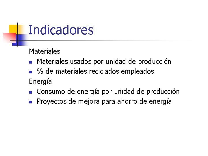 Indicadores Materiales n Materiales usados por unidad de producción n % de materiales reciclados