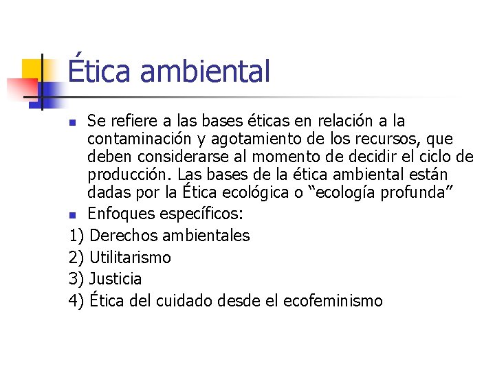 Ética ambiental Se refiere a las bases éticas en relación a la contaminación y