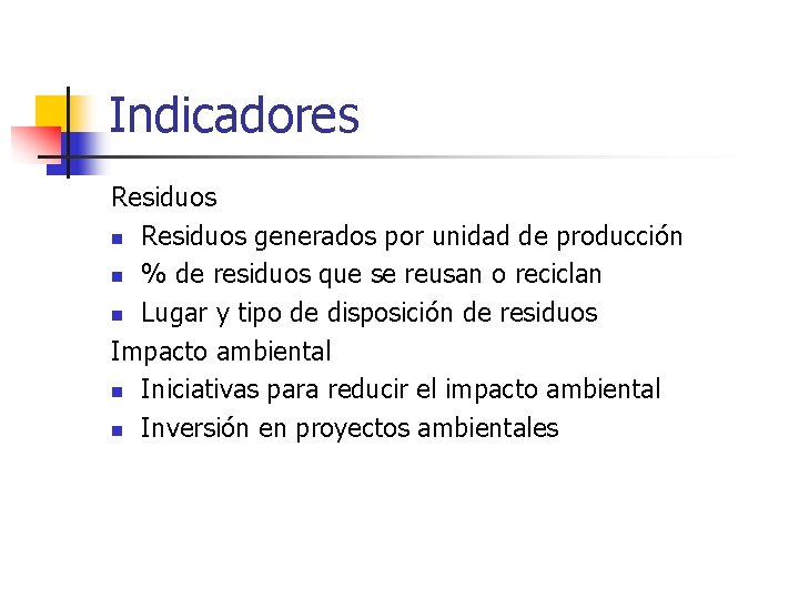 Indicadores Residuos n Residuos generados por unidad de producción n % de residuos que