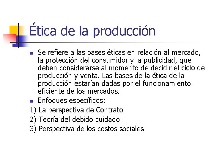 Ética de la producción Se refiere a las bases éticas en relación al mercado,