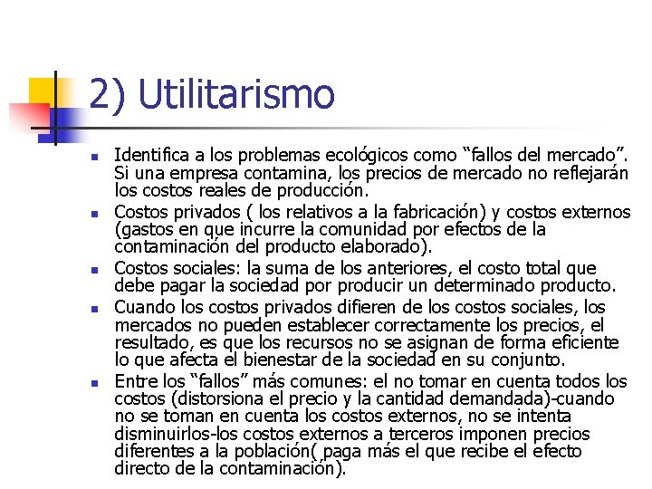 2) Utilitarismo n n n Identifica a los problemas ecológicos como “fallos del mercado”.