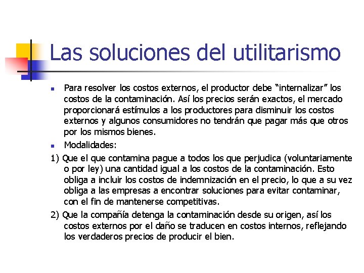 Las soluciones del utilitarismo Para resolver los costos externos, el productor debe “internalizar” los