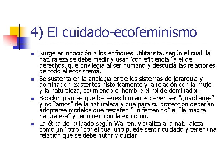 4) El cuidado-ecofeminismo n n Surge en oposición a los enfoques utilitarista, según el