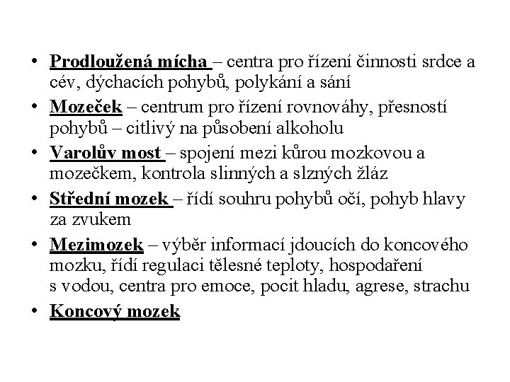  • Prodloužená mícha – centra pro řízení činnosti srdce a cév, dýchacích pohybů,