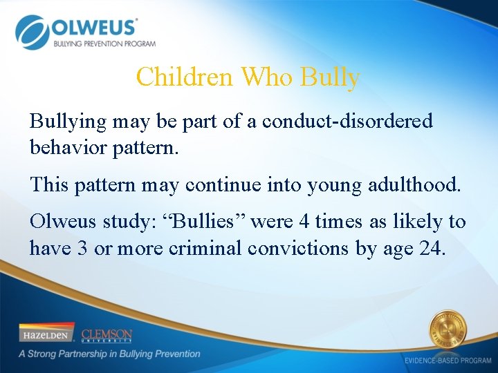Children Who Bullying may be part of a conduct-disordered behavior pattern. This pattern may