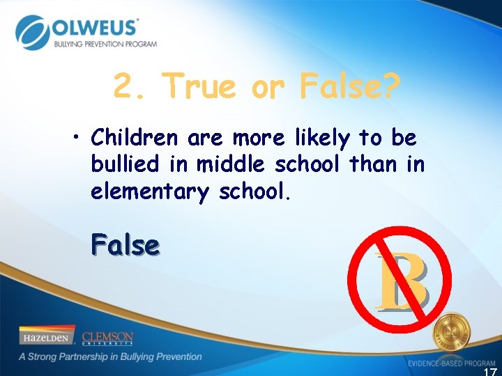 2. True or False? • Children are more likely to be bullied in middle