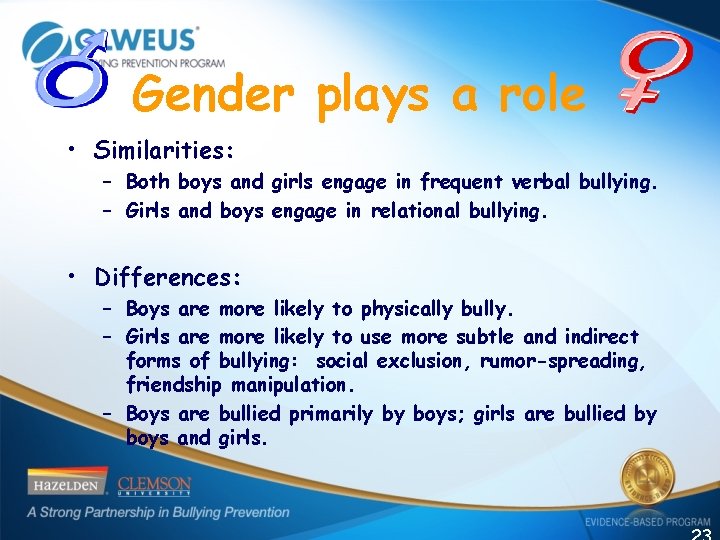 Gender plays a role • Similarities: – Both boys and girls engage in frequent