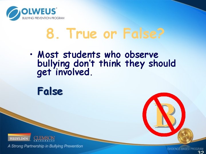 8. True or False? • Most students who observe bullying don’t think they should