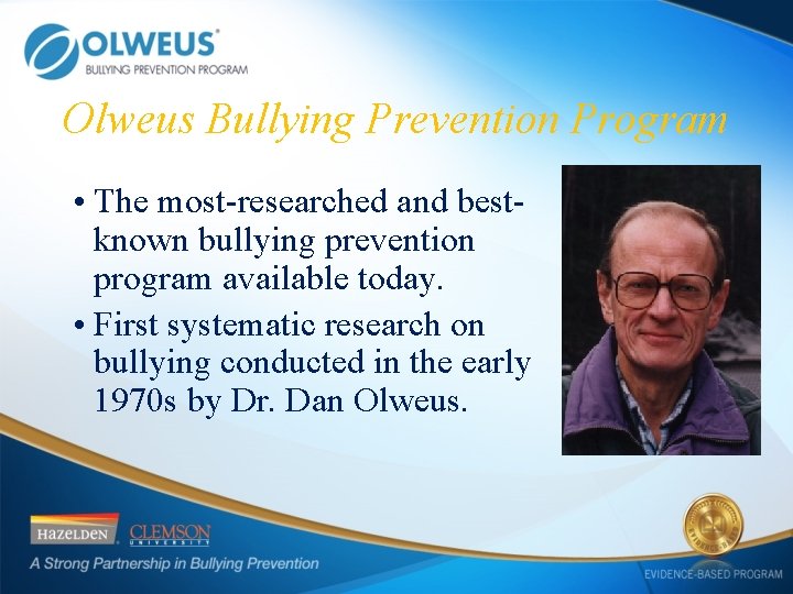 Olweus Bullying Prevention Program • The most-researched and bestknown bullying prevention program available today.