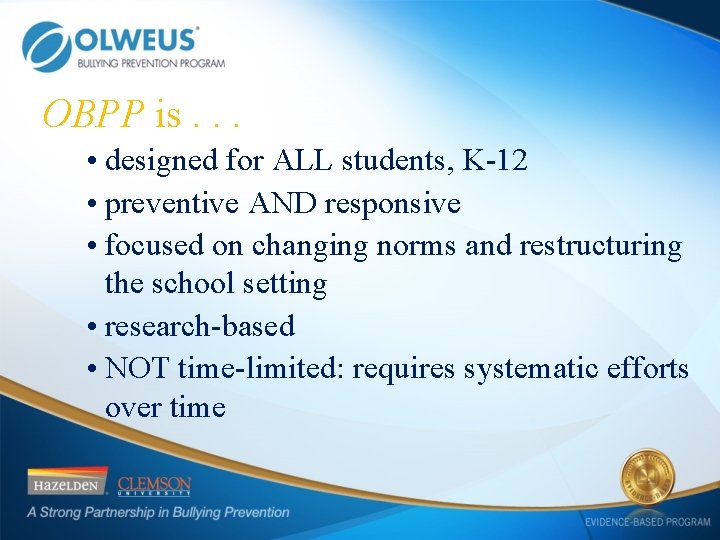 OBPP is. . . • designed for ALL students, K-12 • preventive AND responsive