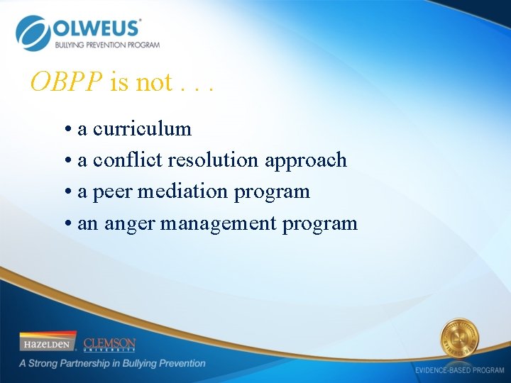 OBPP is not. . . • a curriculum • a conflict resolution approach •