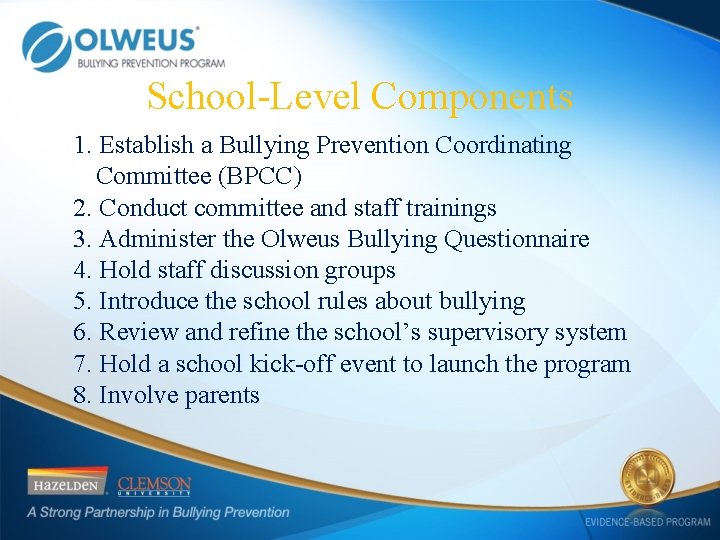 School-Level Components 1. Establish a Bullying Prevention Coordinating Committee (BPCC) 2. Conduct committee and