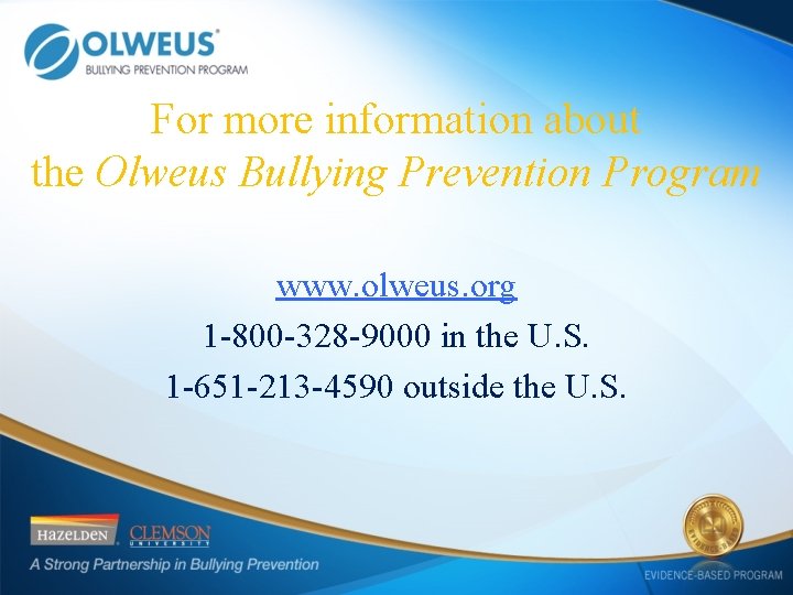 For more information about the Olweus Bullying Prevention Program www. olweus. org 1 -800