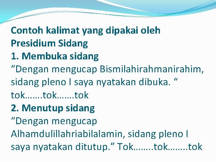 Contoh kalimat yang dipakai oleh Presidium Sidang 1. Membuka sidang “Dengan mengucap Bismilahirahmanirahim, sidang