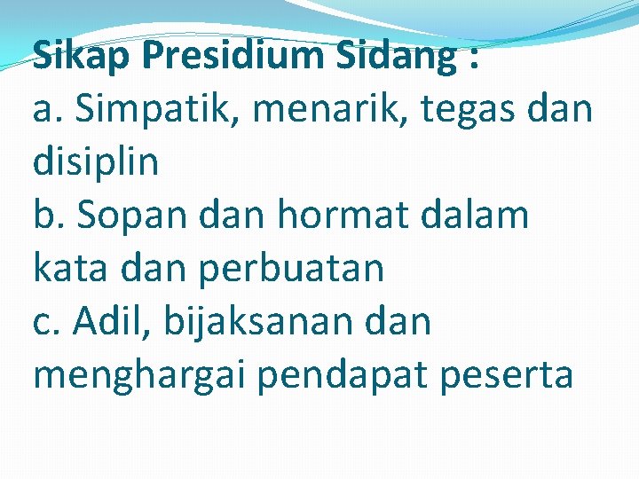 Sikap Presidium Sidang : a. Simpatik, menarik, tegas dan disiplin b. Sopan dan hormat