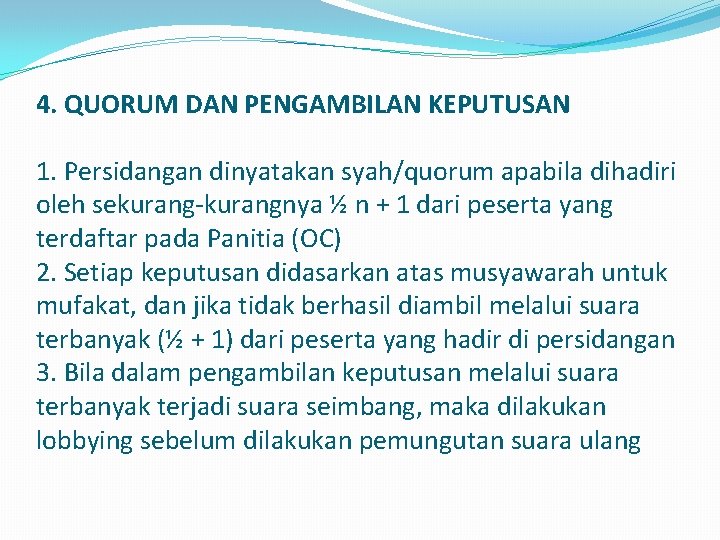 4. QUORUM DAN PENGAMBILAN KEPUTUSAN 1. Persidangan dinyatakan syah/quorum apabila dihadiri oleh sekurang-kurangnya ½