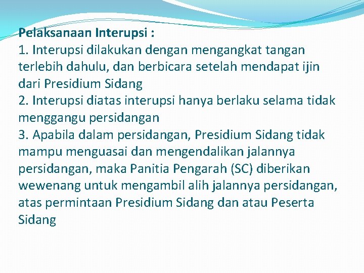 Pelaksanaan Interupsi : 1. Interupsi dilakukan dengan mengangkat tangan terlebih dahulu, dan berbicara setelah