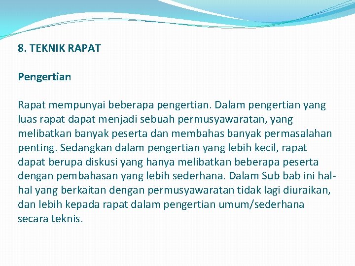 8. TEKNIK RAPAT Pengertian Rapat mempunyai beberapa pengertian. Dalam pengertian yang luas rapat dapat