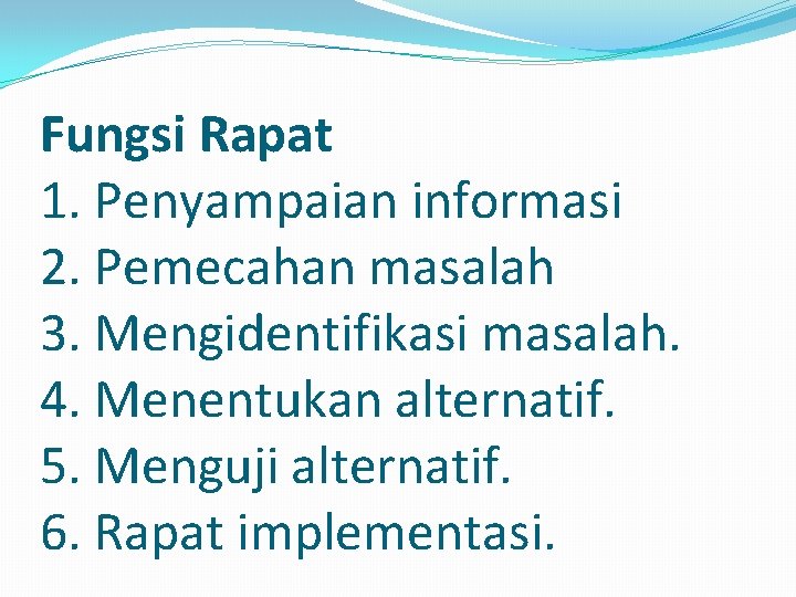 Fungsi Rapat 1. Penyampaian informasi 2. Pemecahan masalah 3. Mengidentifikasi masalah. 4. Menentukan alternatif.