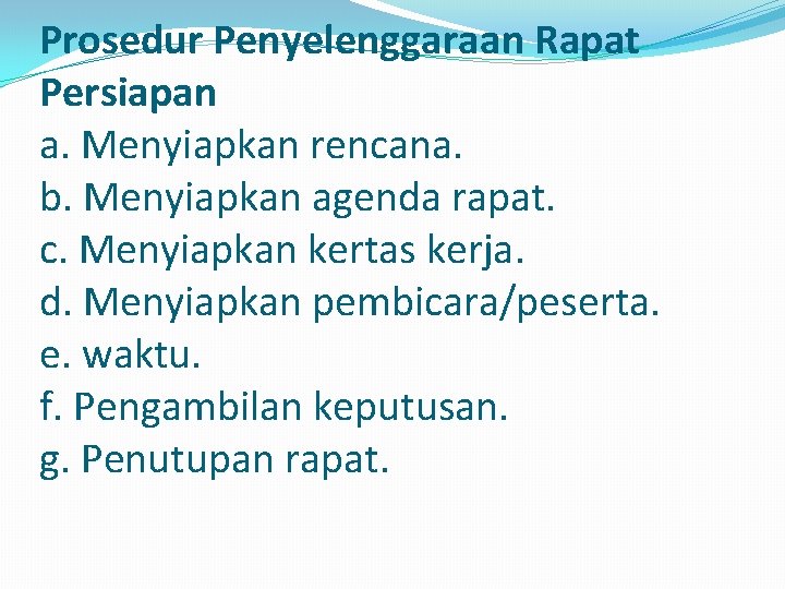 Prosedur Penyelenggaraan Rapat Persiapan a. Menyiapkan rencana. b. Menyiapkan agenda rapat. c. Menyiapkan kertas