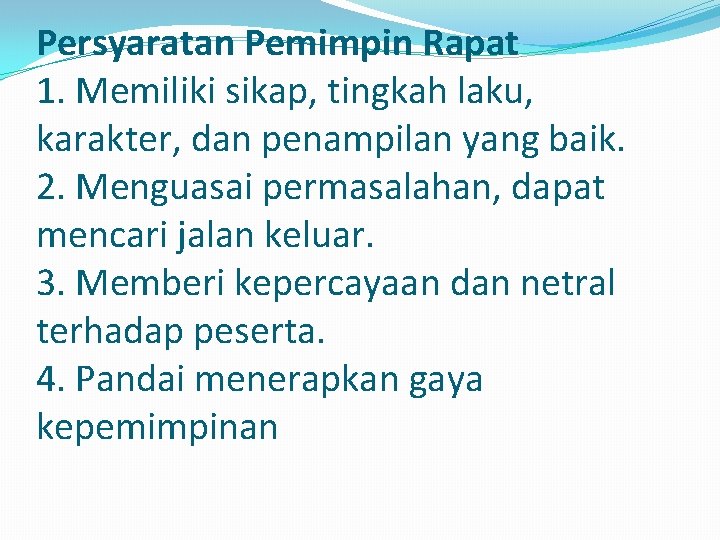 Persyaratan Pemimpin Rapat 1. Memiliki sikap, tingkah laku, karakter, dan penampilan yang baik. 2.