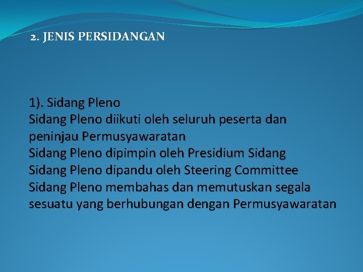 2. JENIS PERSIDANGAN 1). Sidang Pleno diikuti oleh seluruh peserta dan peninjau Permusyawaratan Sidang