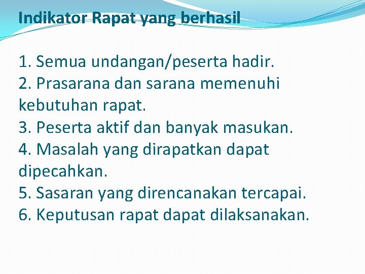 Indikator Rapat yang berhasil 1. Semua undangan/peserta hadir. 2. Prasarana dan sarana memenuhi kebutuhan