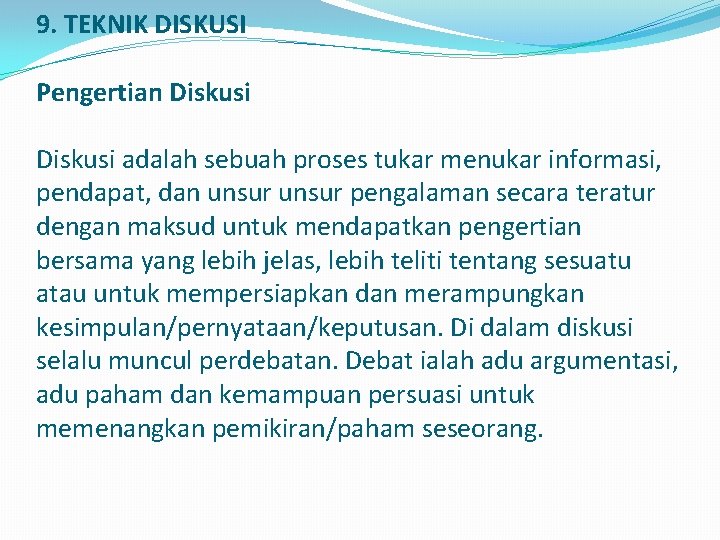 9. TEKNIK DISKUSI Pengertian Diskusi adalah sebuah proses tukar menukar informasi, pendapat, dan unsur