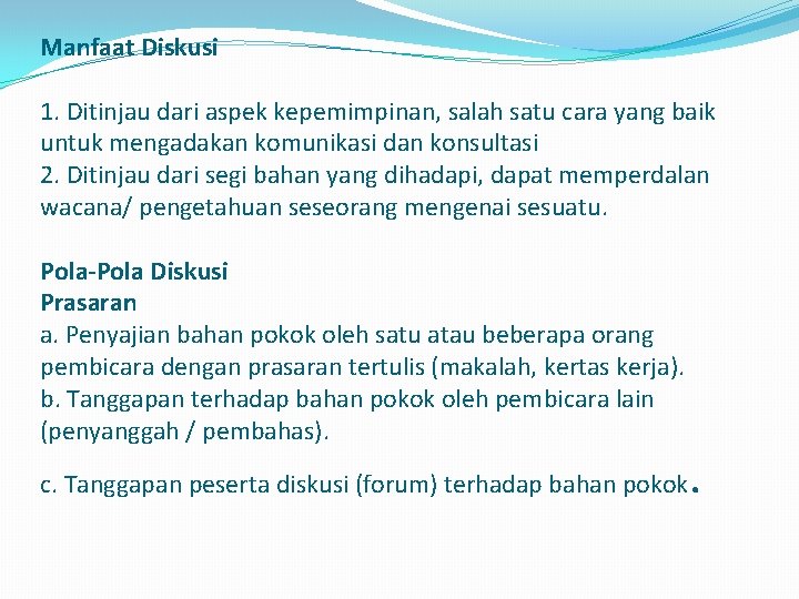 Manfaat Diskusi 1. Ditinjau dari aspek kepemimpinan, salah satu cara yang baik untuk mengadakan