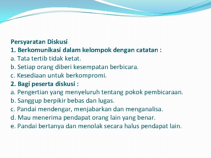 Persyaratan Diskusi 1. Berkomunikasi dalam kelompok dengan catatan : a. Tata tertib tidak ketat.