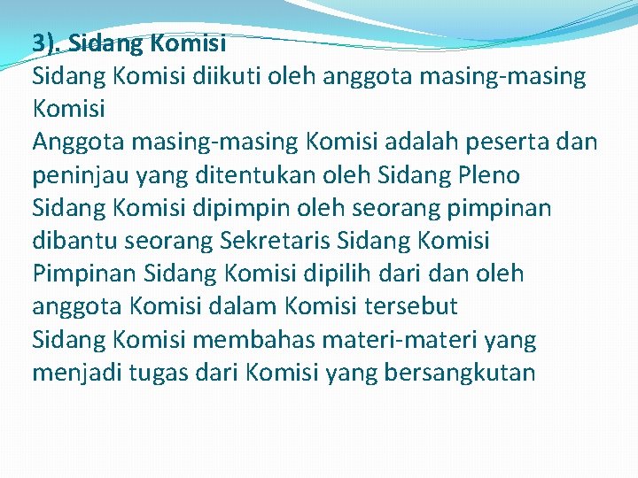 3). Sidang Komisi diikuti oleh anggota masing-masing Komisi Anggota masing-masing Komisi adalah peserta dan