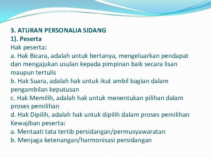 3. ATURAN PERSONALIA SIDANG 1). Peserta Hak peserta: a. Hak Bicara, adalah untuk bertanya,