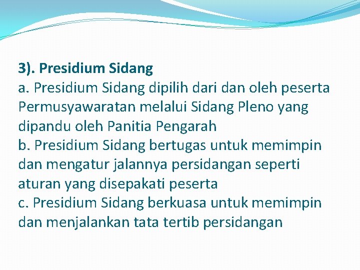 3). Presidium Sidang a. Presidium Sidang dipilih dari dan oleh peserta Permusyawaratan melalui Sidang