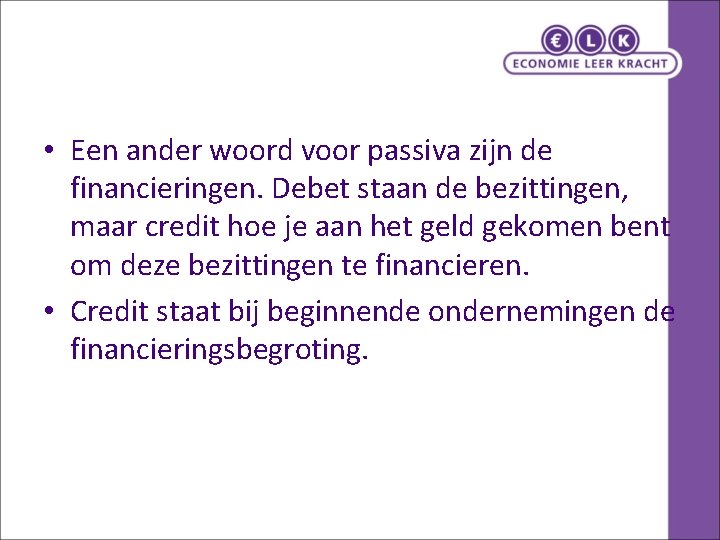  • Een ander woord voor passiva zijn de financieringen. Debet staan de bezittingen,