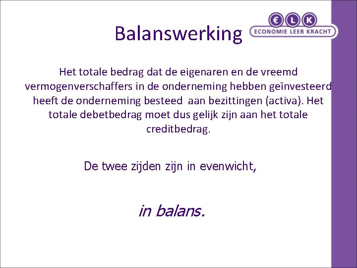 Balanswerking Het totale bedrag dat de eigenaren en de vreemd vermogenverschaffers in de onderneming