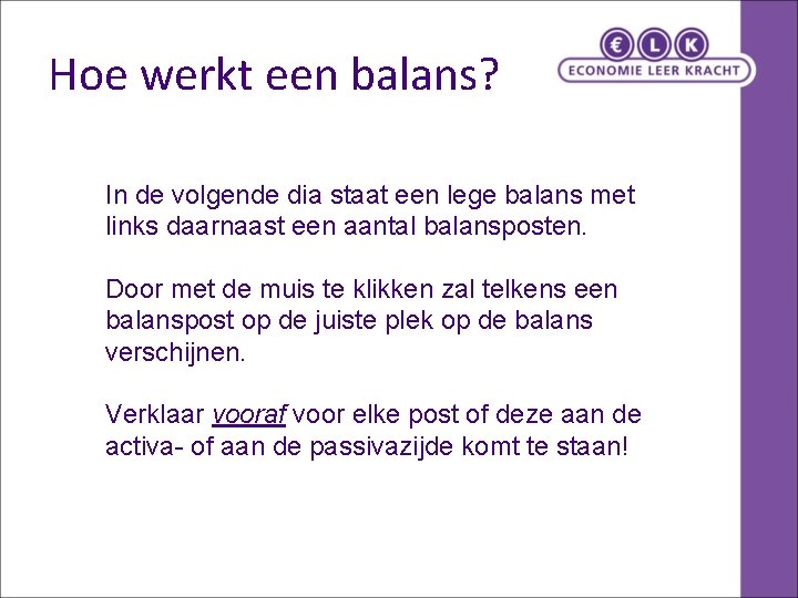Hoe werkt een balans? In de volgende dia staat een lege balans met links